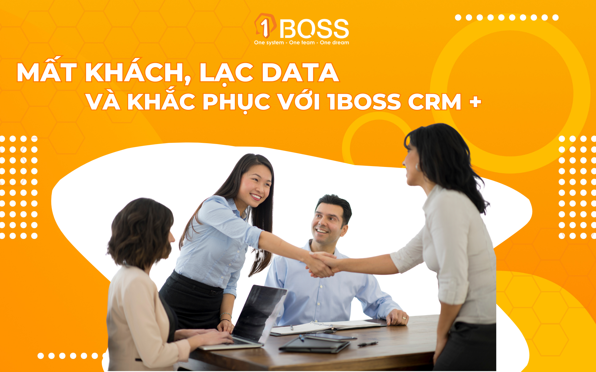 Mất khách, lạc data và khắc phục với phần mềm 1BOSS CRM +