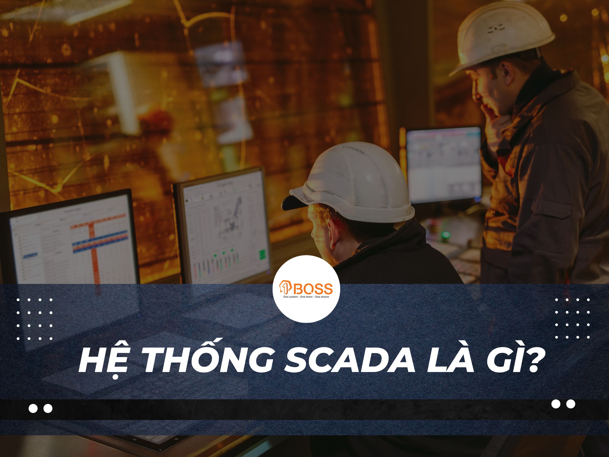 Ưu điểm và ứng dụng của hệ thống SCADA trong doanh nghiệp sản xuất hiện đại